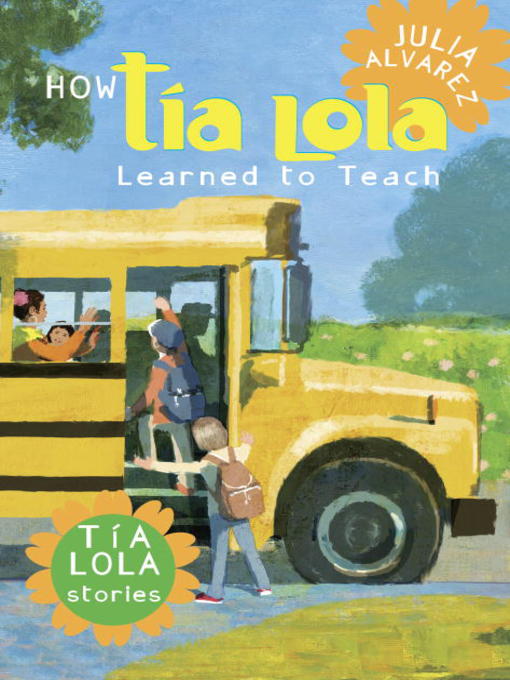 Title details for How Tía Lola Learned to Teach by Julia Alvarez - Wait list